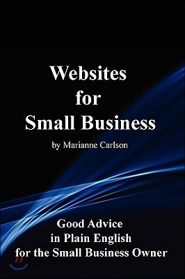 Websites for Small Business: Good Advice in Plain English for the Small Business Owner