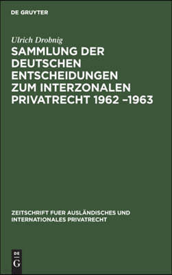 Sammlung Der Deutschen Entscheidungen Zum Interzonalen Privatrecht 1962 -1963