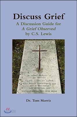 Discuss Grief: A Discussion Guide for a Grief Observed by C.S. Lewis
