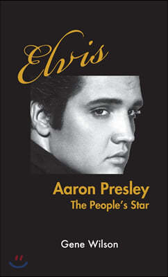 Elvis Aaron Presley: The People's Star