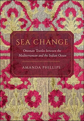 Sea Change: Ottoman Textiles Between the Mediterranean and the Indian Ocean