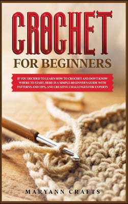 Crochet for Beginners: If you decided to learn how to crochet and don't know where to start, Here is a simple beginner's guide with patterns