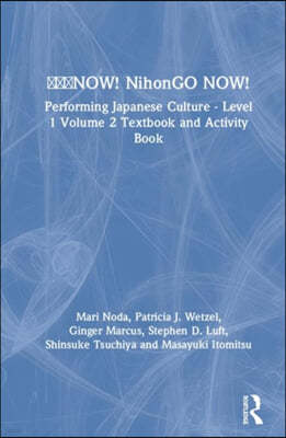 now! Nihongo Now!: Performing Japanese Culture - Level 1 Volume 2 Textbook and Activity Book
