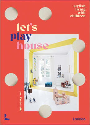 Let's Play House: Stylish Living with Kids