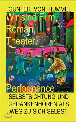 Wir sind Film, Roman, Theater, Performance . . .: Selbstsichtung und Gedankenhoren als Weg zu sich