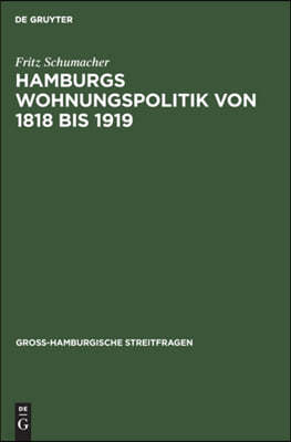 Hamburgs Wohnungspolitik Von 1818 Bis 1919: Ein Beitrag Zur Psychologie Der Gross-Stadt