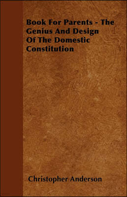 Book For Parents - The Genius And Design Of The Domestic Constitution