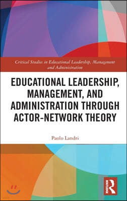 Educational Leadership, Management, and Administration through Actor-Network Theory