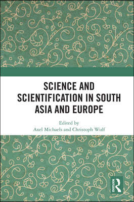 Science and Scientification in South Asia and Europe