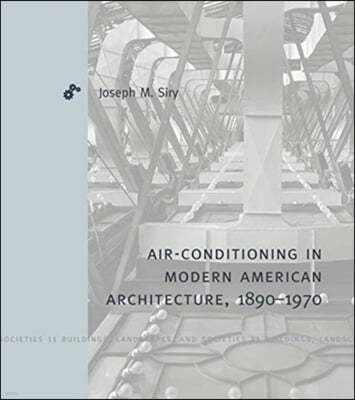 Air-Conditioning in Modern American Architecture, 1890?1970