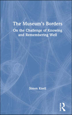 The Museum's Borders: On the Challenge of Knowing and Remembering Well