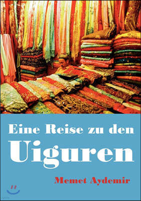 Eine Reise zu den Uiguren: Volksrepublik China, China, Uigur, Uiguren, Xinjiang, Uyghuren, Uyghur, Tibet, Mao, Mao Zedong, Folter, Zentralasien,