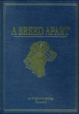 A Breed Apart: A Tribute to the Hunting Dogs That Own Our Souls: An Original Anthology