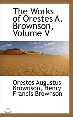 The Works of Orestes A. Brownson, Volume V