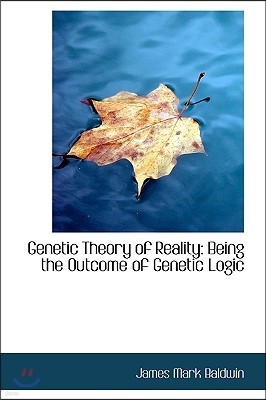 Genetic Theory of Reality: Being the Outcome of Genetic Logic