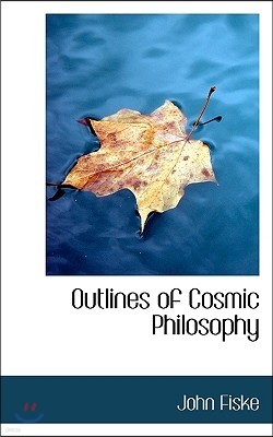 Outlines of Cosmic Philosophy