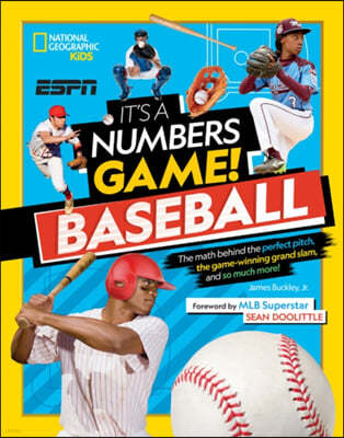 It's a Numbers Game! Baseball: The Math Behind the Perfect Pitch, the Game-Winning Grand Slam, and So Much More!