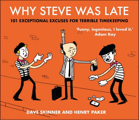 Why Steve Was Late: 101 Exceptional Excuses for Terrible Timekeeping