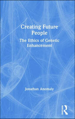 Creating Future People: The Ethics of Genetic Enhancement