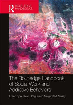 Routledge Handbook of Social Work and Addictive Behaviors