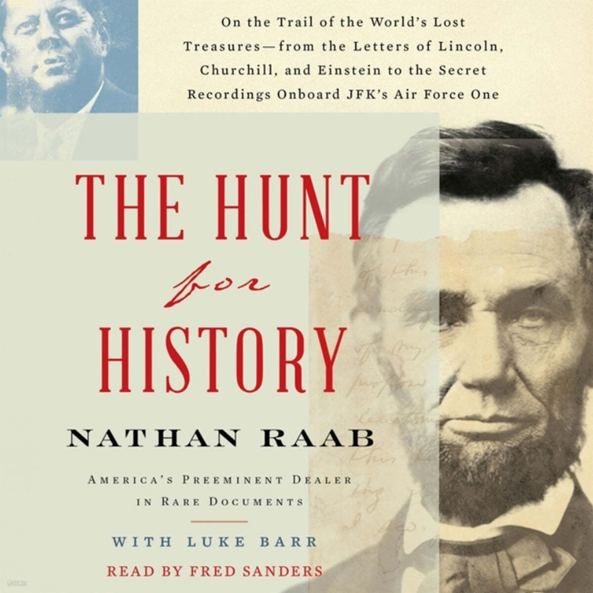 The Hunt for History: On the Trail of the World's Lost Treasures--From the Letters of Lincoln, Churchill, and Einstein to the Secret Recordings Onboar