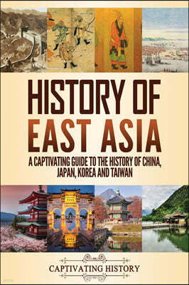 History of East Asia: A Captivating Guide to the History of China, Japan, Korea and Taiwan