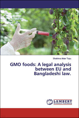 GMO foods: A legal analysis between EU and Bangladeshi law.
