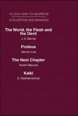 Today and Tomorrow Mankind and Civilization Volume 2: The World, the Flesh and the Devil Proteus, or the Future of Intelligence the Next Chapter Kalki