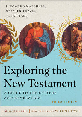 Exploring the New Testament: A Guide to the Letters and Revelation Volume 2