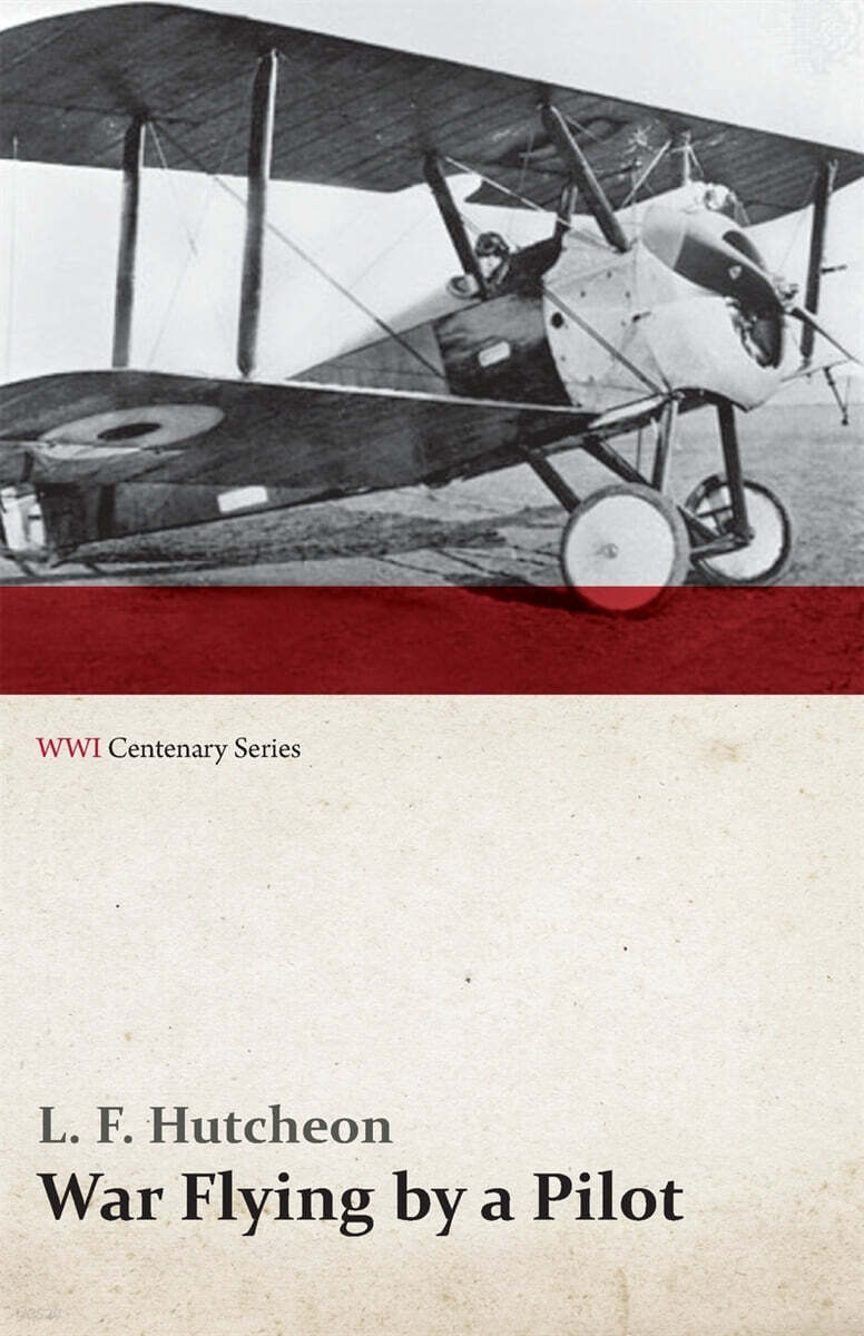 War Flying by a Pilot - The Letters of Theta to His Home People Written in Training and in War (WWI Centenary Series)