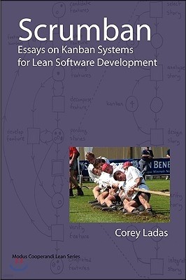 Scrumban - Essays on Kanban Systems for Lean Software Development