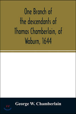 One branch of the descendants of Thomas Chamberlain, of Woburn, 1644
