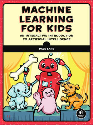 Machine Learning for Kids: A Project-Based Introduction to Artificial Intelligence