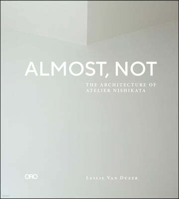 Almost, Not: The Architecture of Atelier Nishikata