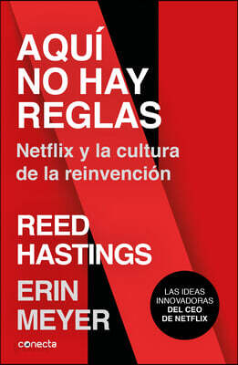 Aquã- No Hay Reglas: Netflix Y La Cultura de la Reinvenciã3n / No Rules Rules: Netflix and the Culture of Reinvention