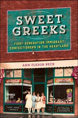 Sweet Greeks: First-Generation Immigrant Confectioners in the Heartland