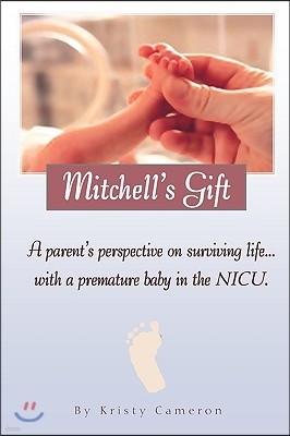 Mitchell's Gift - A parent's perspective on surviving life... with a premature baby in the NICU.