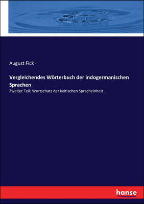 Vergleichendes Worterbuch der indogermanischen Sprachen: Zweiter Teil: Wortschatz der keltischen Spracheinheit