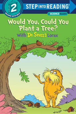 Step Into Reading 2 : Would You, Could You Plant a Tree? With Dr. Seuss's Lorax