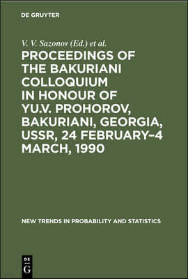 Proceedings of the Bakuriani Colloquium in Honour of Yu.V. Prohorov, Bakuriani, Georgia, Ussr, 24 February-4 March, 1990