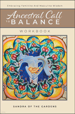 Ancestral Call To Balance Workbook: Embracing Feminine And Masculine Wisdom