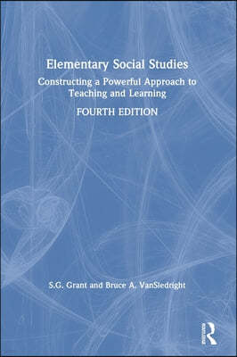 Elementary Social Studies: Constructing a Powerful Approach to Teaching and Learning