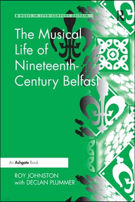 Musical Life of Nineteenth-Century Belfast