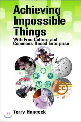 Achieving Impossible Things with Free Culture and Commons-Based Enterprise