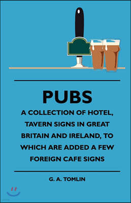 Brewster Press Pubs - A Collection of Hotel, Tavern Signs in Great Britain and Ireland, to Which Are Added a Few Foreign Cafe Signs