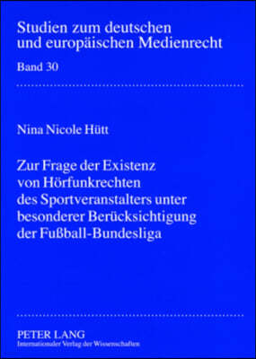 Zur Frage Der Existenz Von Hoerfunkrechten Des Sportveranstalters Unter Besonderer Beruecksichtigung Der Fußball-Bundesliga