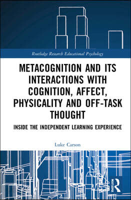 Metacognition and Its Interactions with Cognition, Affect, Physicality and Off-Task Thought