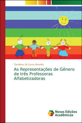 As Representacoes de Genero de tres Professoras Alfabetizadoras