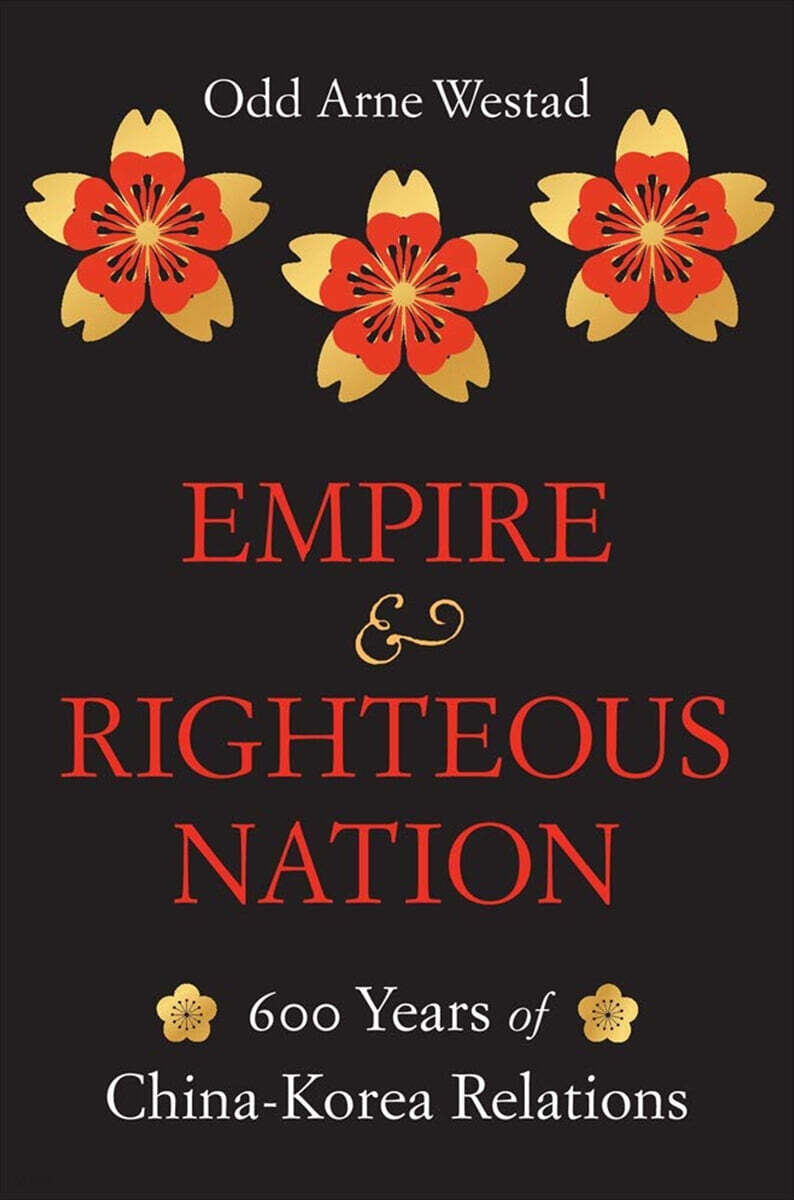 Empire and Righteous Nation: 600 Years of China-Korea Relations