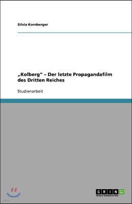 "Kolberg - Der letzte Propagandafilm des Dritten Reiches